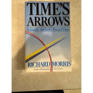 Time's Arrows Scientific Attitudes Toward Time Richard Morris 1985 Paperback
